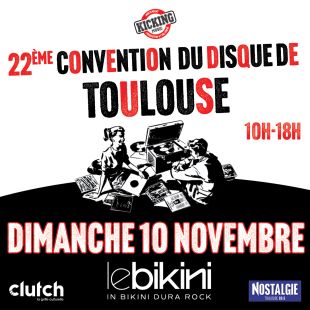 22° Convention du Disque de Toulouse - Le Bikini - Dimanche 10 Novembre 2024 [CDD-Toulouse-10/11/24]