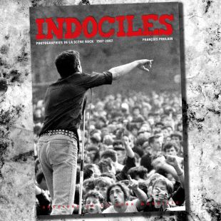 FRANÇOIS POULAIN : Indociles - Photographies de la scène rock 1987-2007 [DISTRO]